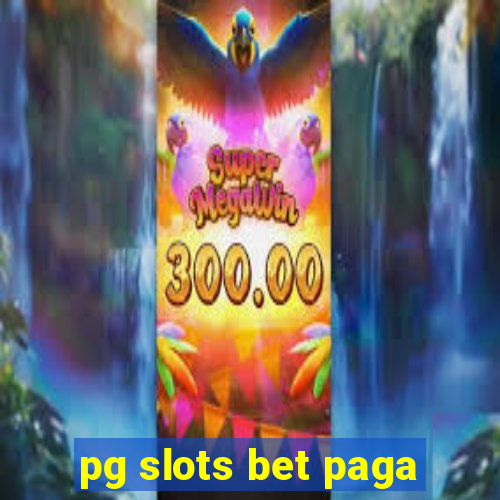 pg slots bet paga